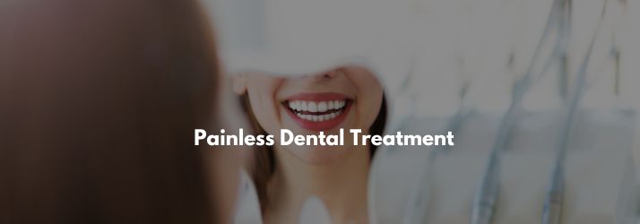 Painless Dental Treatment